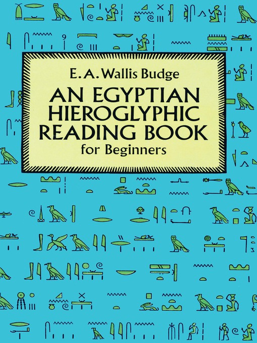 Title details for Egyptian Hieroglyphic Reading Book for Beginners by E. A. Wallis Budge - Available